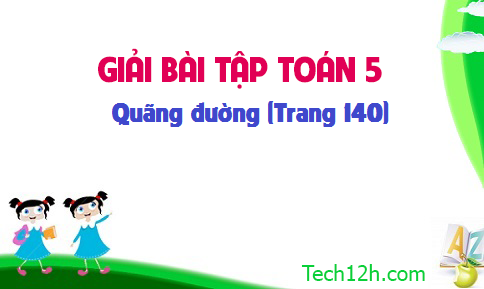 Giải bài : Quãng đường sgk Toán 5 trang 140