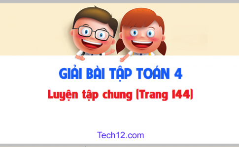 Giải bài Luyện tập chung sgk Toán 4 trang 144