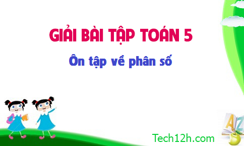 Giải bài : Ôn tập về phân số sgk Toán 5 trang 148