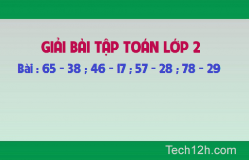 Giải bài : 65 38 ; 46 17 ; 57 28 ; 78 29