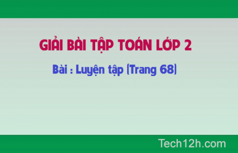 Giải bài : Luyện tập Toán lớp 2 trang 68