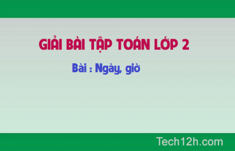 Giải bài : Ngày, giờ