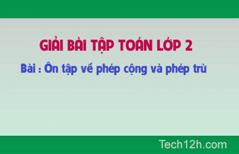 Giải bài : Ôn tập về phép cộng và phép trừ