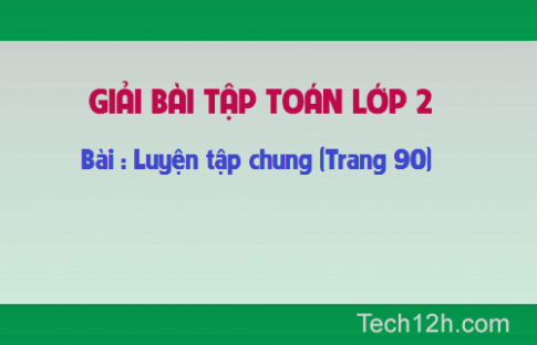 Giải bài : Luyện tập chung  Toán lớp 2 trang 90