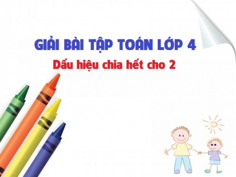 Giải bài : Dấu hiệu chia hết cho 2