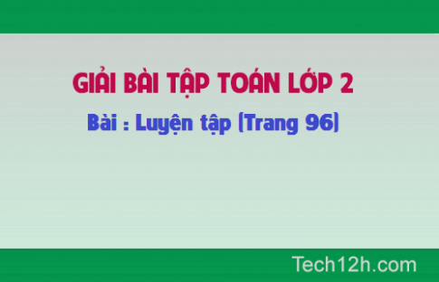 Giải bài : Luyện tập Toán lớp 2 trang 96