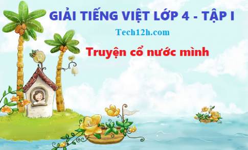 Giải bài tập đọc: Truyện cổ nước mình - trang 19 tiếng việt 4