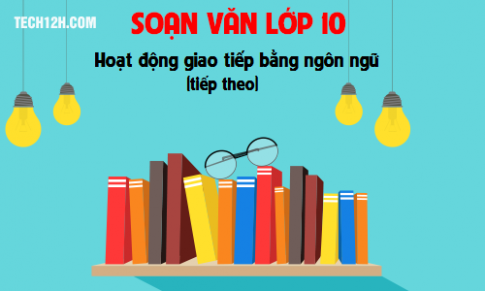 Soạn văn bài: Hoạt động giao tiếp bằng ngôn ngữ (tiếp theo)