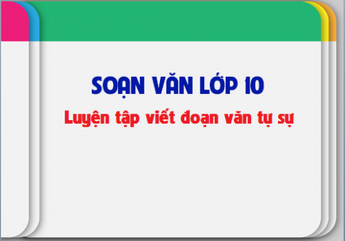 Soạn văn bài: Luyện tập viết đoạn văn tự sự