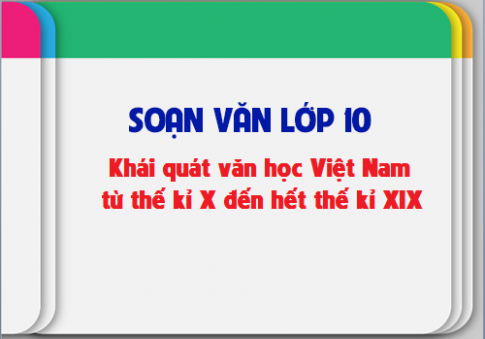 Soạn văn bài: Khái quát văn học Việt Nam từ thế kỉ X đến hết thế kỉ XIX