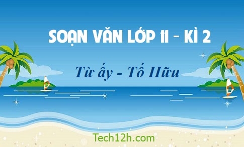 Soạn văn 11 bài: Từ ấy trang 43 sgk