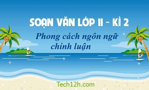 Soạn văn bài: Phong cách ngôn ngữ chính luận