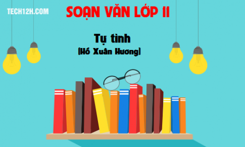 Soạn văn bài: Tự Tình (Hồ Xuân Hương)