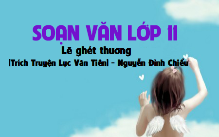 Soạn văn bài: Lẽ ghét thương (Trích Truyện Lục Vân Tiên)