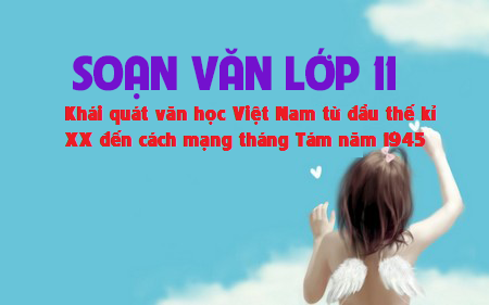 Soạn văn bài: Khái quát văn học Việt Nam từ đầu thế kỉ XX đến cách mạng tháng Tám năm 1945