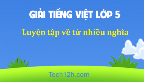 Giải bài Luyện từ và câu Luyện tập về từ nhiều nghĩa