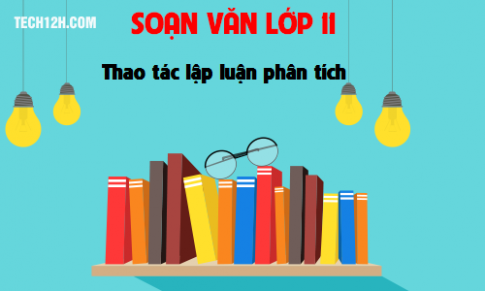 Soạn văn bài: Thao tác lập luận phân tích