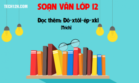 Soạn văn bài: Đọc thêm: Đô-xtôi-ép-xki