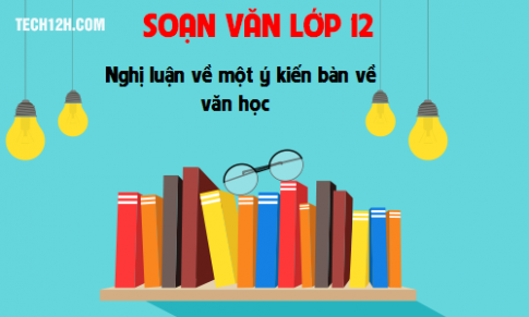 Soạn văn bài: Nghị luận về một ý kiến bàn về văn học