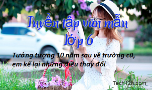 Kể chuyện mười năm sau em về thăm lại mái trường mà em đang học. Hãy tưởng tượng những thay đổi có thể xảy ra