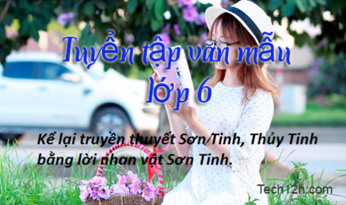 Bài văn mẫu lớp 6: Kể lại truyện Sơn Tinh, Thủy Tinh bằng lời của nhân vật Sơn Tinh