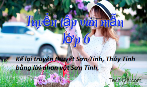 Bài văn mẫu lớp 6: Kể lại truyện Sơn Tinh, Thủy Tinh bằng lời của  nhân vật Sơn Tinh