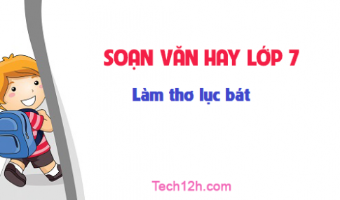 Soạn văn bài: Làm thơ lục bát