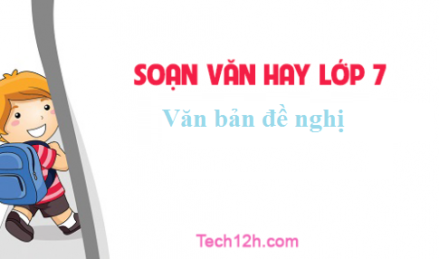 Soạn văn 7 bài: Văn bản đề nghị Trang 127 sgk