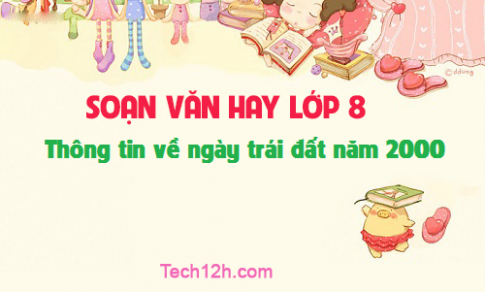 Soạn văn bài: Thông tin về ngày trái đất năm 2000