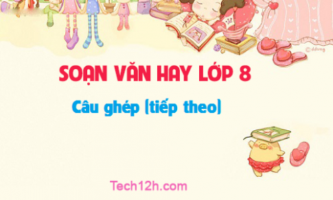 Soạn văn bài: Câu ghép (tiếp theo)