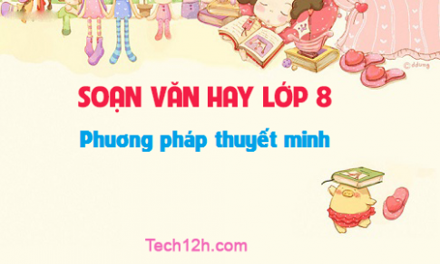 Soạn văn bài: Phương pháp thuyết minh