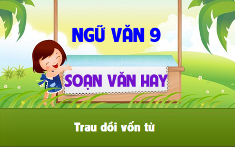 Soạn văn bài: Trau dồi vốn từ