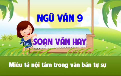 Soạn văn bài: Miêu tả nội tâm trong văn bản tự sự