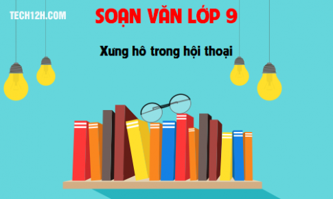 Soạn văn bài: Xưng hô trong hội thoại