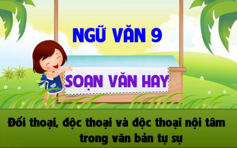 Soạn văn bài: Đối thoại, độc thoại và độc thoại nội tâm trong văn bản tự sự