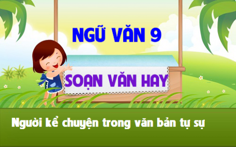 Soạn văn bài: Người kể chuyện trong văn bản tự sự