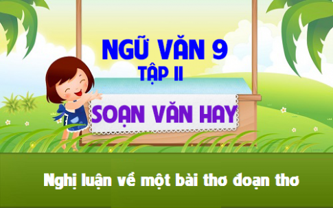 Soạn văn bài: Nghị luận về một đoạn thơ, bài thơ