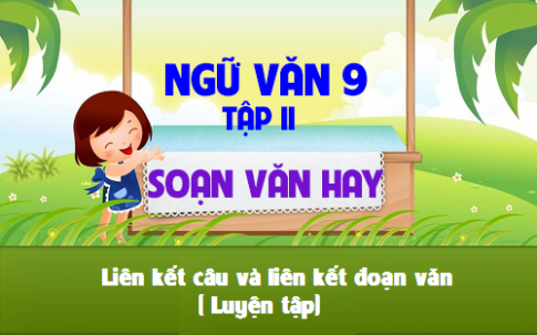 Soạn văn bài: Liên kết câu và liên kết đoạn văn( Luyện tập)