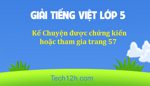 Giải bài Kể Chuyện được chứng kiến hoặc tham gia trang 57