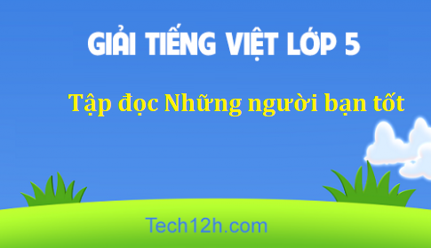 Giải bài Tập đọc Những người bạn tốt