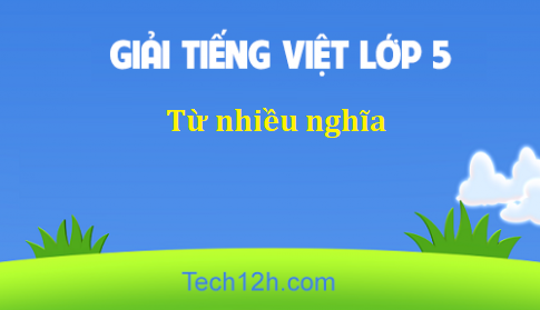 Giải bài Luyện từ và câu Từ nhiều nghĩa