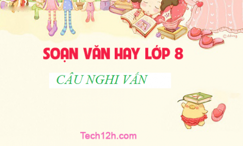 Soạn văn bài: Câu nghi vấn