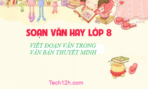 Soạn văn bài: Viết đoạn văn trong văn bản thuyết minh