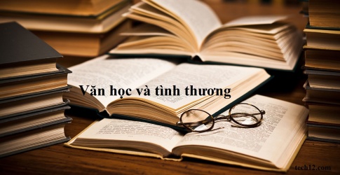 Viết văn nghị luận về văn học và tình thương