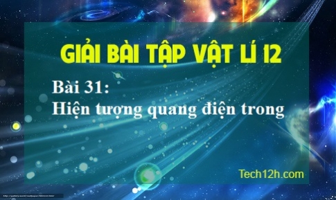 Giải bài 31 vật lí 12: Hiện tượng quang điện trong 