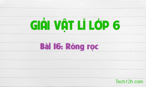 Giải bài 16 vật lí 6: Ròng rọc