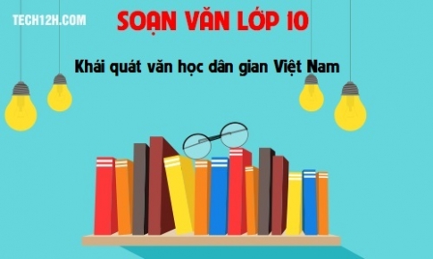 Soạn văn bài: Khái quát văn học dân gian Việt Nam