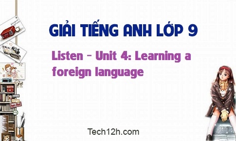 Listen Unit 4: Learning a foreign language