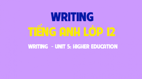 Writing Unit 5: Higher education Giáo dục đại học