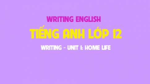 Writing Unit 1: Home life Đời sống gia đình